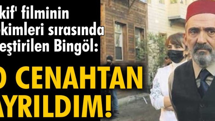 'Akif' filminin çekimleri sırasında eleştiri konusu olan Yavuz Bingöl: O cenahtan ayrıldım!