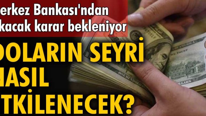 Merkez Bankası'ndan çıkacak karar bekleniyor! Doların seyrini nasıl etkileyecek?