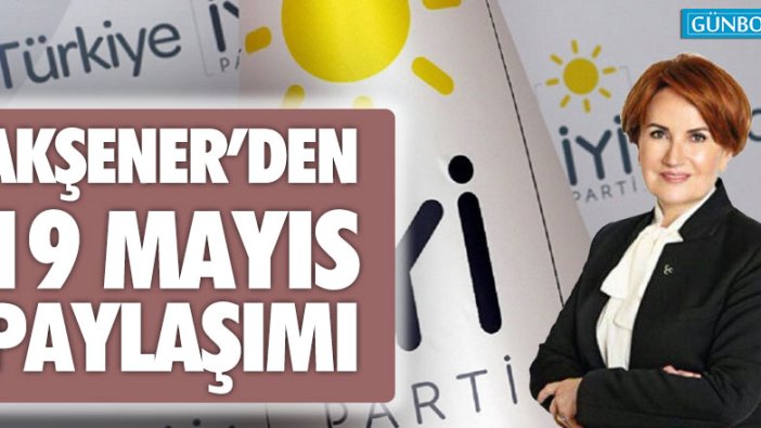 Akşener'den 19 Mayıs paylaşımı