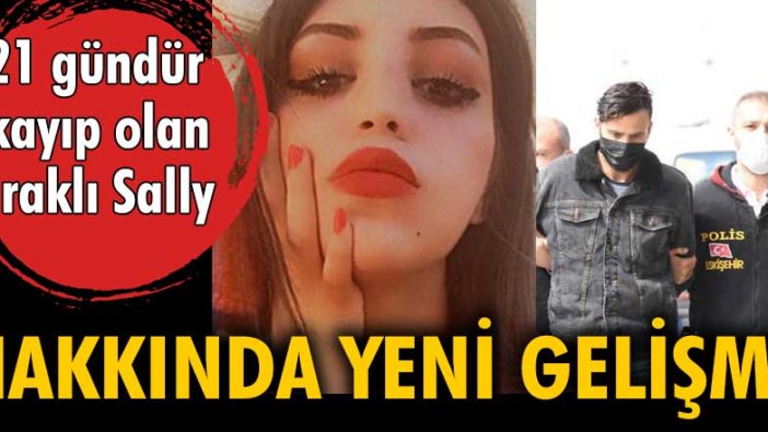 21 gündür kayıp olan Iraklı Sally soruşturmasında yeni gelişme