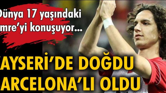 Kayseri'de doğdu, Barcelonalı oldu. Dünya 17 yaşındaki Emre'yi konuşuyor