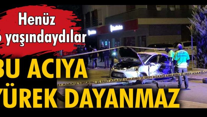 Henüz 16 yaşındaydılar... Bu acıya yürek dayanmaz