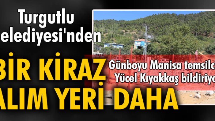 Turgutlu Belediyesi'nden Bir Kiraz Alım Yeri Daha