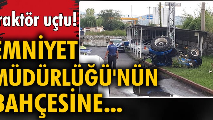 Emniyet Müdürlüğü'nün bahçesine uçan traktörün sürücüsü ağır yaralandı