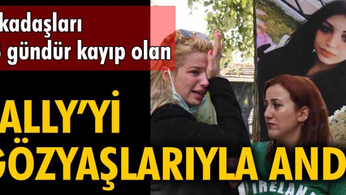 Arkadaşları, 23 gündür kayıp olan Sally Ali Challab Al-Abbood’u gözyaşlarıyla andı