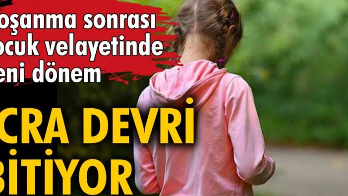 Boşanmadan sonra çocuk velayetinde yeni dönem! İcra devri bitiyor