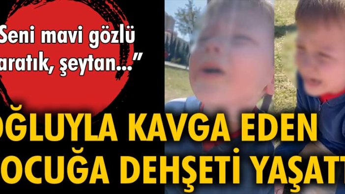 Oğluyla kavga eden çocuğa dehşeti yaşattı! 