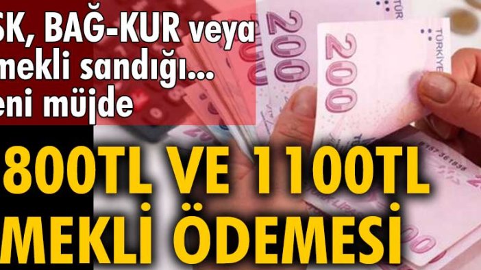 SSK, BAĞ-KUR veya Emekli sandığı...Yeni müjde: 1800TL ve 1100TL emekli ödemesi 