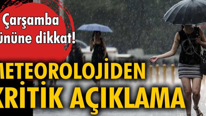 Çarşamba gününe dikkat! Meteorolojiden kritik açıklama