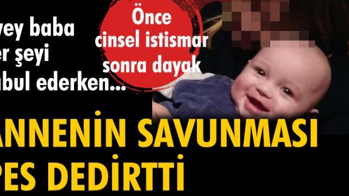 Üvey baba, 2 yaşındaki çocuğa önce cinsel istismarda bulundu sonra dövdü... Annenin 'duymadım' savunması pes dedirtti