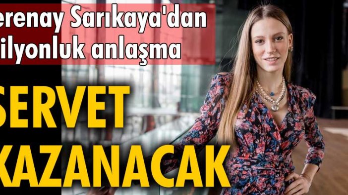 Serenay Sarıkaya'dan milyonluk anlaşma! Servet kazanacak