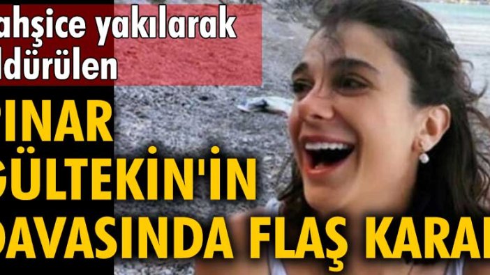 Pınar Gültekin'in davasında flaş karar!