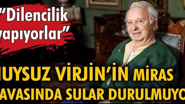 Huysuz Virjin'in miras davasında sular durulmuyor: 