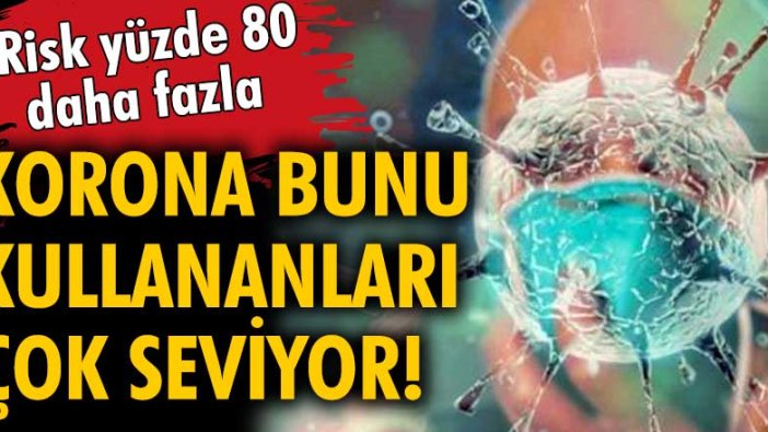 Sigara içenler koronavirüse dikkat! Yüzde 80 daha fazla...