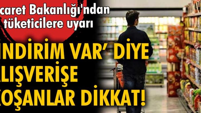 Ticaret Bakanlığı, indirimli satışlara karşı uyardı!