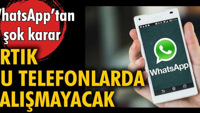 WhatsApp'tan şok karar! Artık bu telefonlarda çalışmayacak