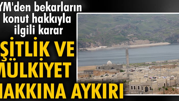 AYM: Bekarların konut hakkında yararlandırılmaması eşitlik ve mülkiyet hakkına aykırı