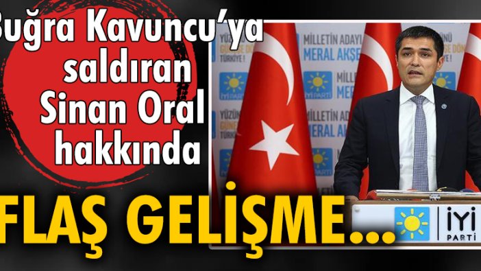 Buğra Kavuncu'ya saldıran Sinan Oral hakkında flaş gelişme!