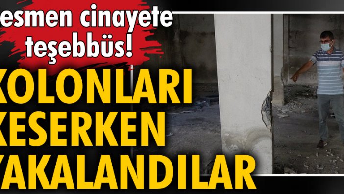 Sultangazi’de, 150 kişinin yaşadığı binanın kolonlarını keserken yakalandılar