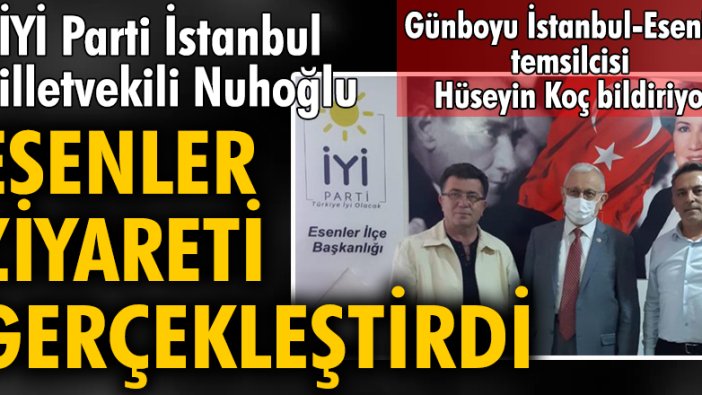 İYİ Parti İstanbul Milletvekili Nuhoğlu Esenler’de