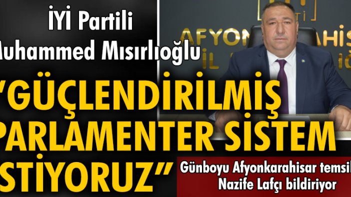 İYİ Partili Muhammed Mısırlıoğlu: Güçlendirilmiş parlamenter sistem istiyoruz