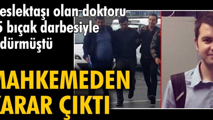 Kaan Erol'u 75 bıçak darbesiyle öldüren Yavuz Sümter hakkında karar