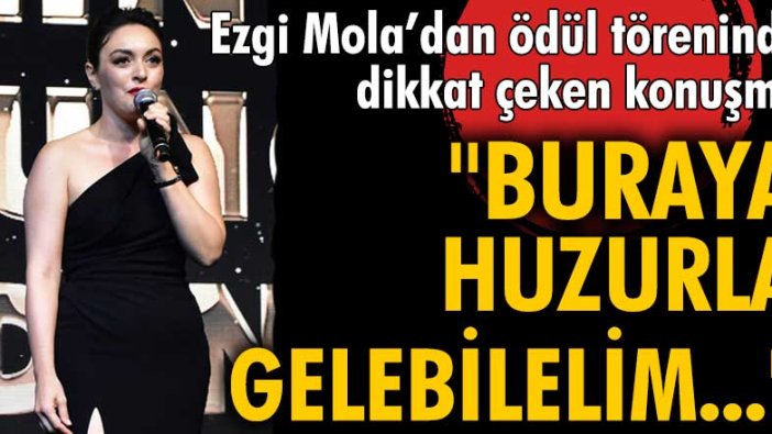 Ezgi Mola’dan ödül töreninde dikkat çeken konuşma!