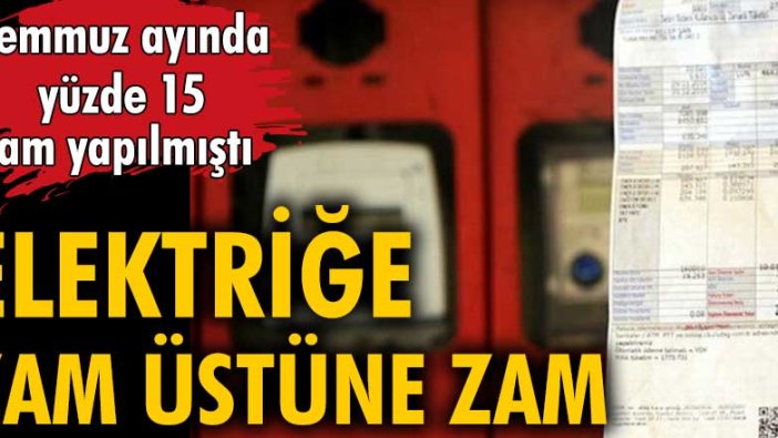 Temmuz ayında yüzde 15 zam yapılmıştı! Yeni zam yolda