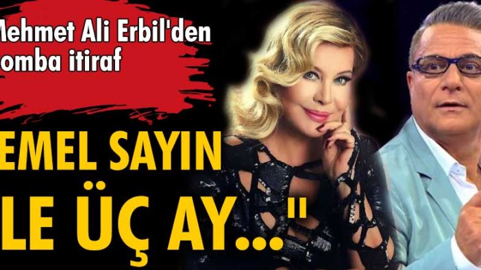 Mehmet Ali Erbil'den bomba itiraf: Emel Sayın'la üç ay aşk yaşadık!