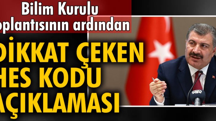 Sağlık Bakanı Fahrettin Koca'dan, Bilim Kurulu toplantısının ardından dikkat çeken HES kodu açıklaması