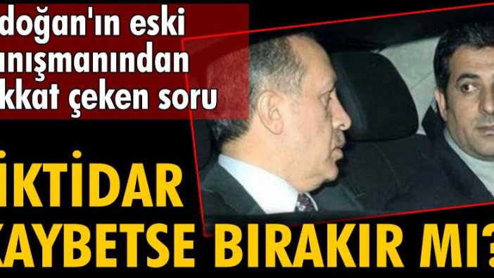 Akif beki'den dikkat çeken soru: İktidar kaybetse bırakır mı?