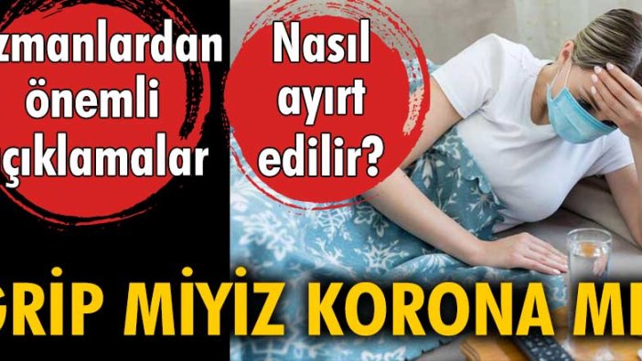 Grip miyiz korona mı? Nasıl ayırt edilir? Uzmanlardan önemli açıklamalar...