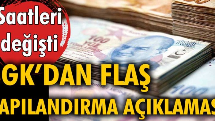 SGK'dan flaş yapılandırma açıklaması! Saatleri değişti