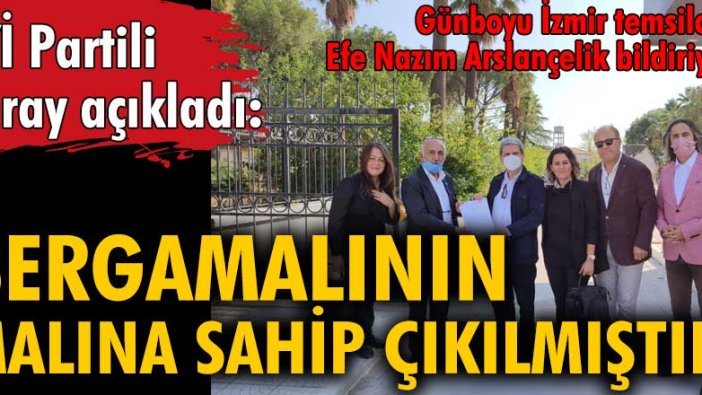 İYİ Partili Çıray açıkladı: Bergamalının malına sahip çıkılmıştır