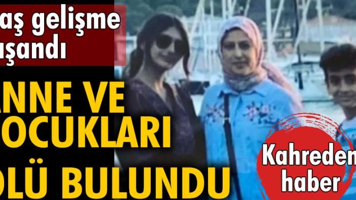 Hatay'da kahreden haber! Bir evde anne ve çocukları ölü bulundu