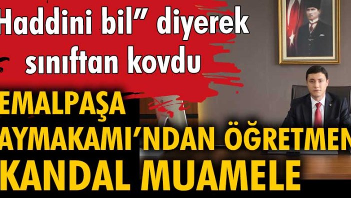 Kaymakam, 'hoş geldiniz' diyerek elini uzatan öğretmeni sınıftan kovdu