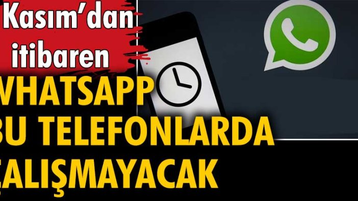 WhatsApp 1 Kasım'dan itibaren bu telefonlarda çalışmayacak