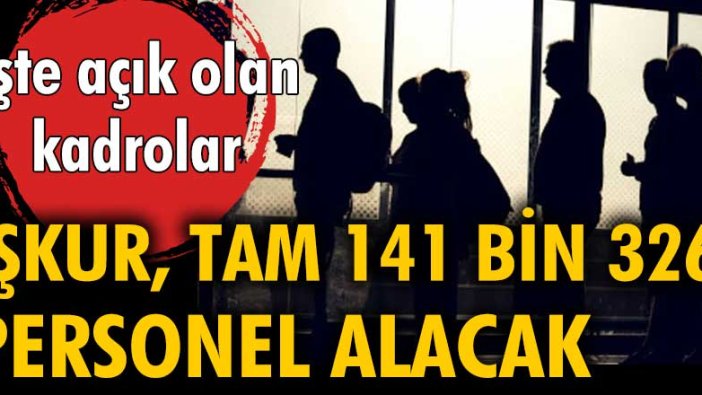 İŞKUR'dan iş arayanlara 141 bin 326 personel alım duyurusu