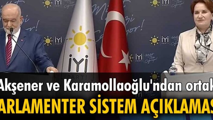 Meral Akşener ve Temel Karamollaoğlu'ndan ortak açıklama