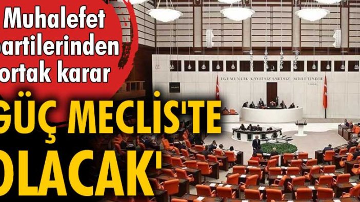 6 muhalefet partisi anlaştı!