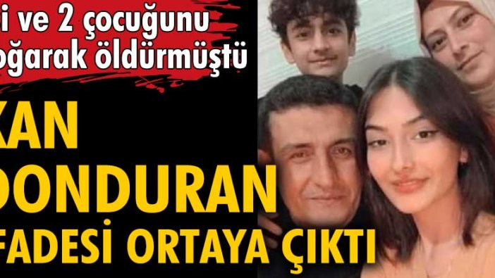 Hatay'da eşi ve iki çocuğunu öldüren Turgay Mert'in ifadesi ortaya çıktı