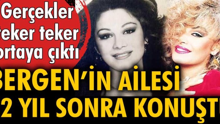 Bergen'in ailesi 32 yıl sonra tüm gerçekleri anlattı