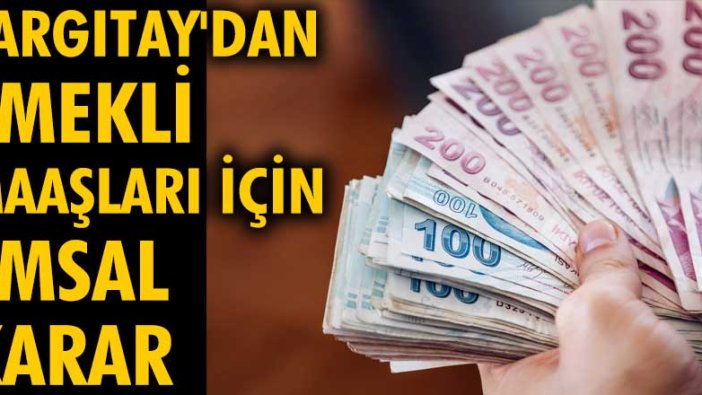 Yargıtay'dan emekli maaşları için emsal karar