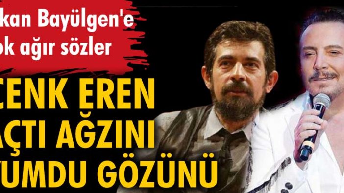 Cenk Eren'den Okan Bayülgen'e çok ağır sözler