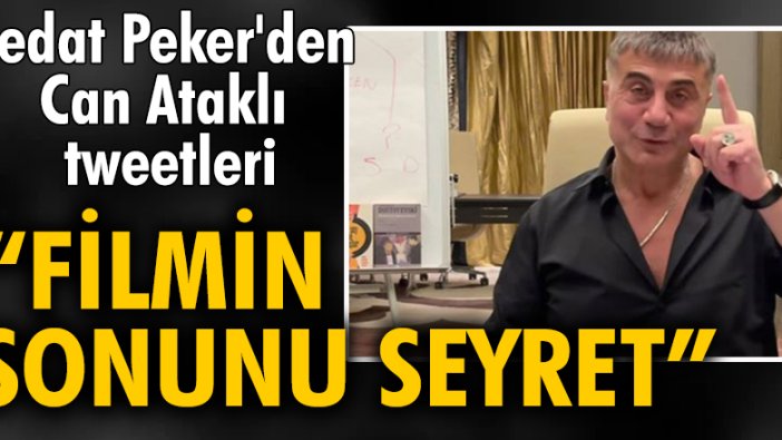 Sedat Peker'den Can Ataklı tweetleri: "Filmin sonunu seyret"