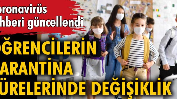 Koronavirüs rehberi güncellendi! Öğrencilerin karantina sürelerinde değişiklik