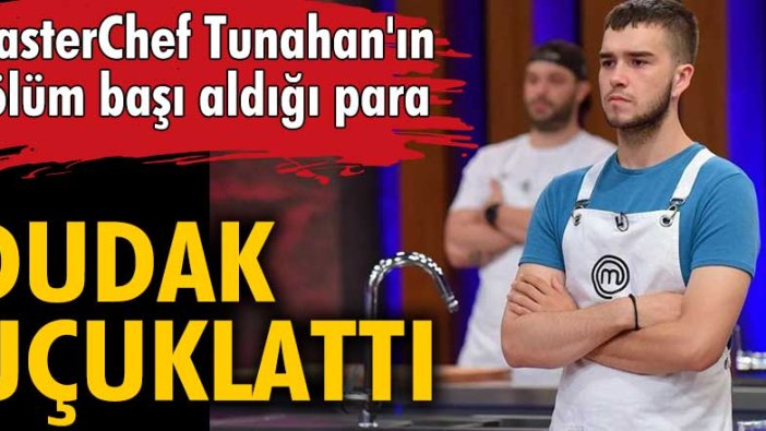 MasterChef Tunahan Ak'ın aldığı para dudak uçuklattı!