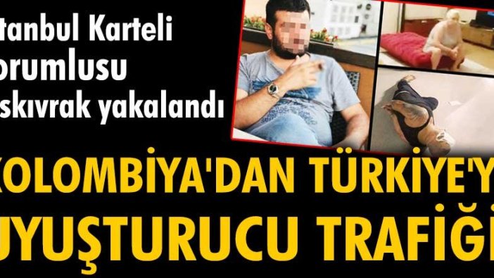 Kolombiya Cali Karteli'nden Türkiye’ye uyuşturucu rotası