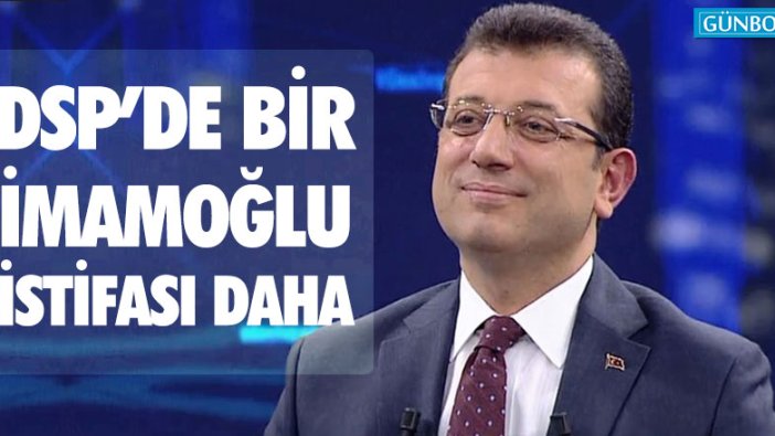 DSP'den bir imamoğlu istifası daha!
