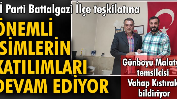 İYİ Parti Battalgazi İlçe teşkilatına önemli isimlerin katılımları devam ediyor